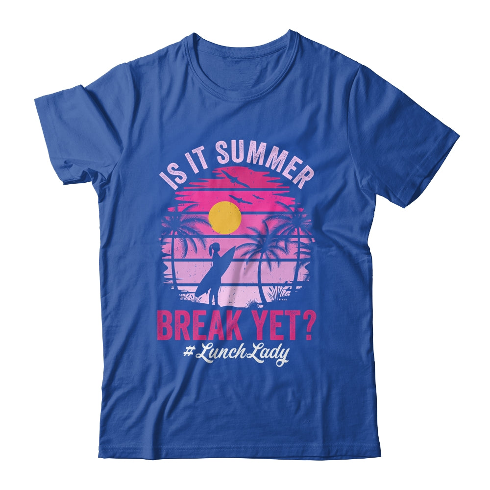 Is It Summer Break Yet Lunch Lady School Cafeteria Vacation Shirt & Tank Top | siriusteestore