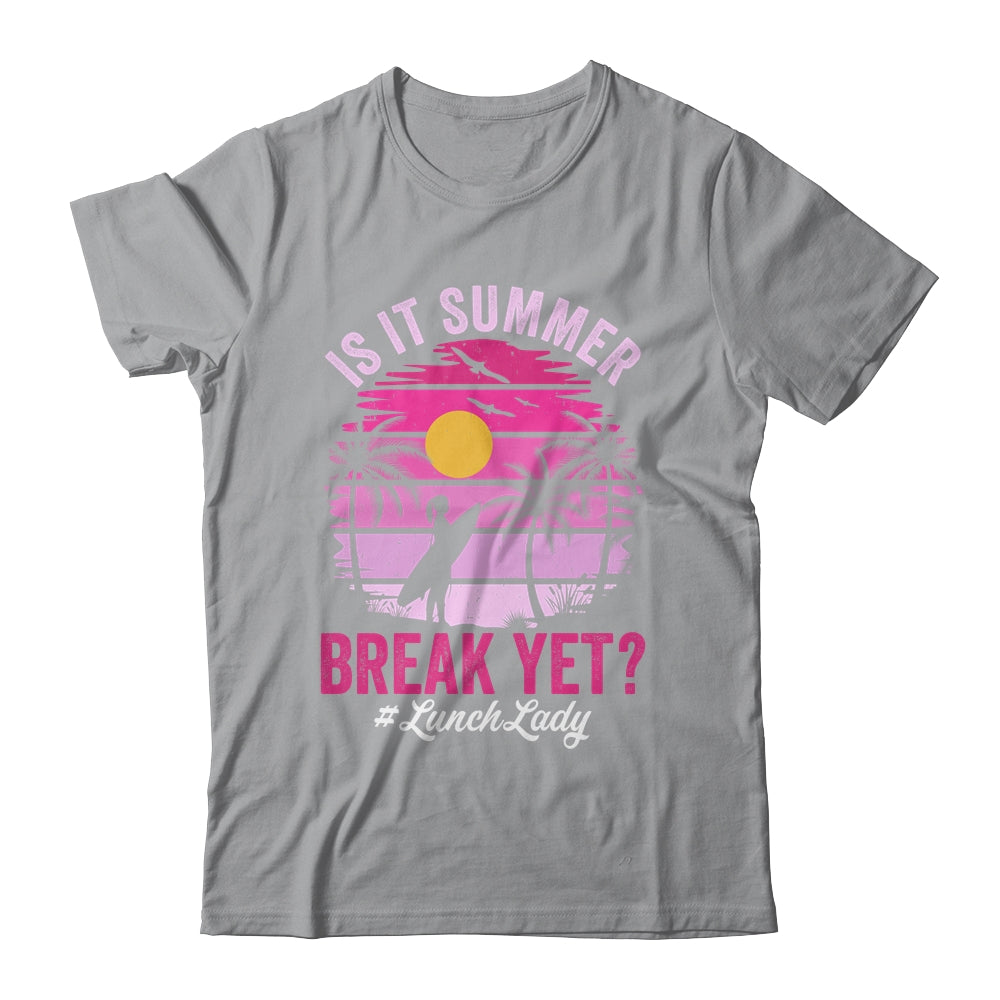 Is It Summer Break Yet Lunch Lady School Cafeteria Vacation Shirt & Tank Top | siriusteestore