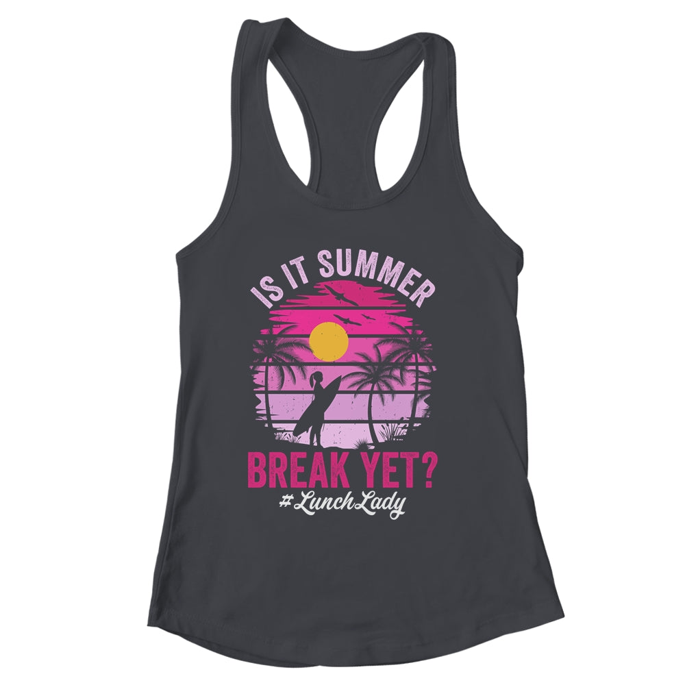 Is It Summer Break Yet Lunch Lady School Cafeteria Vacation Shirt & Tank Top | siriusteestore