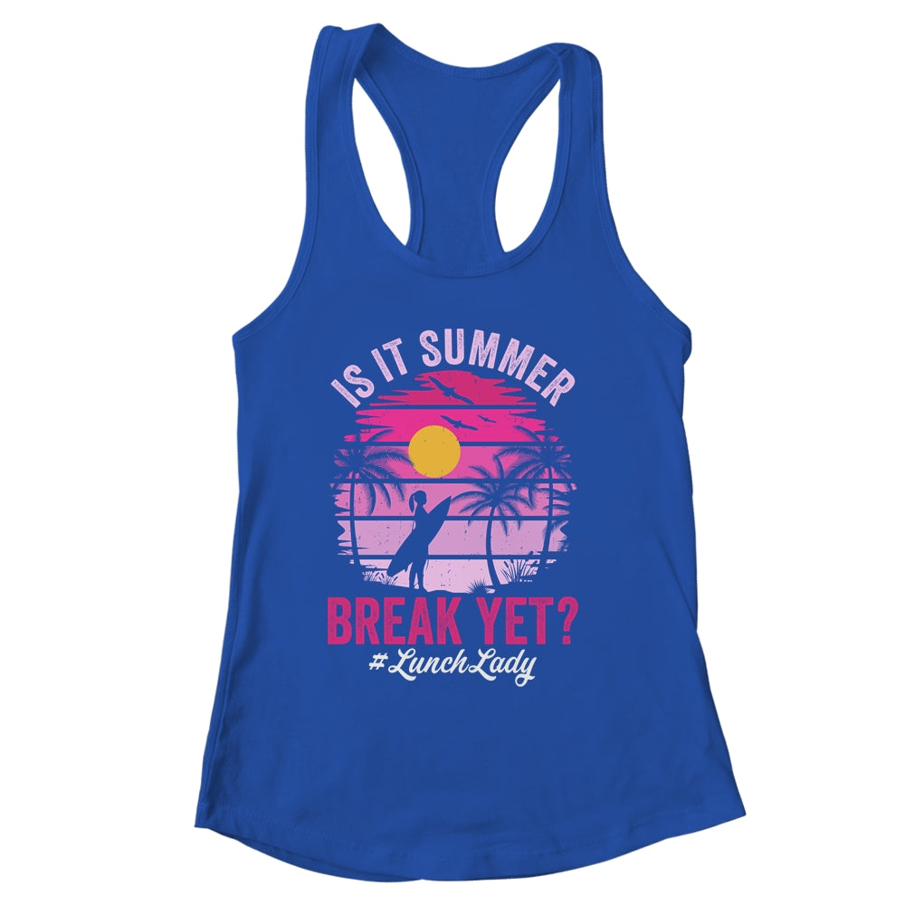 Is It Summer Break Yet Lunch Lady School Cafeteria Vacation Shirt & Tank Top | siriusteestore