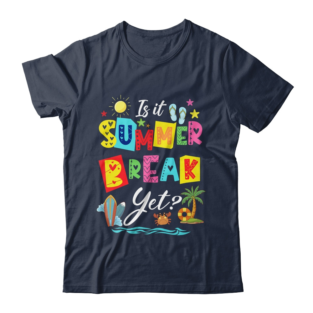 Is It Summer Break Yet Teacher Student Last Day Of School Shirt & Tank Top | siriusteestore