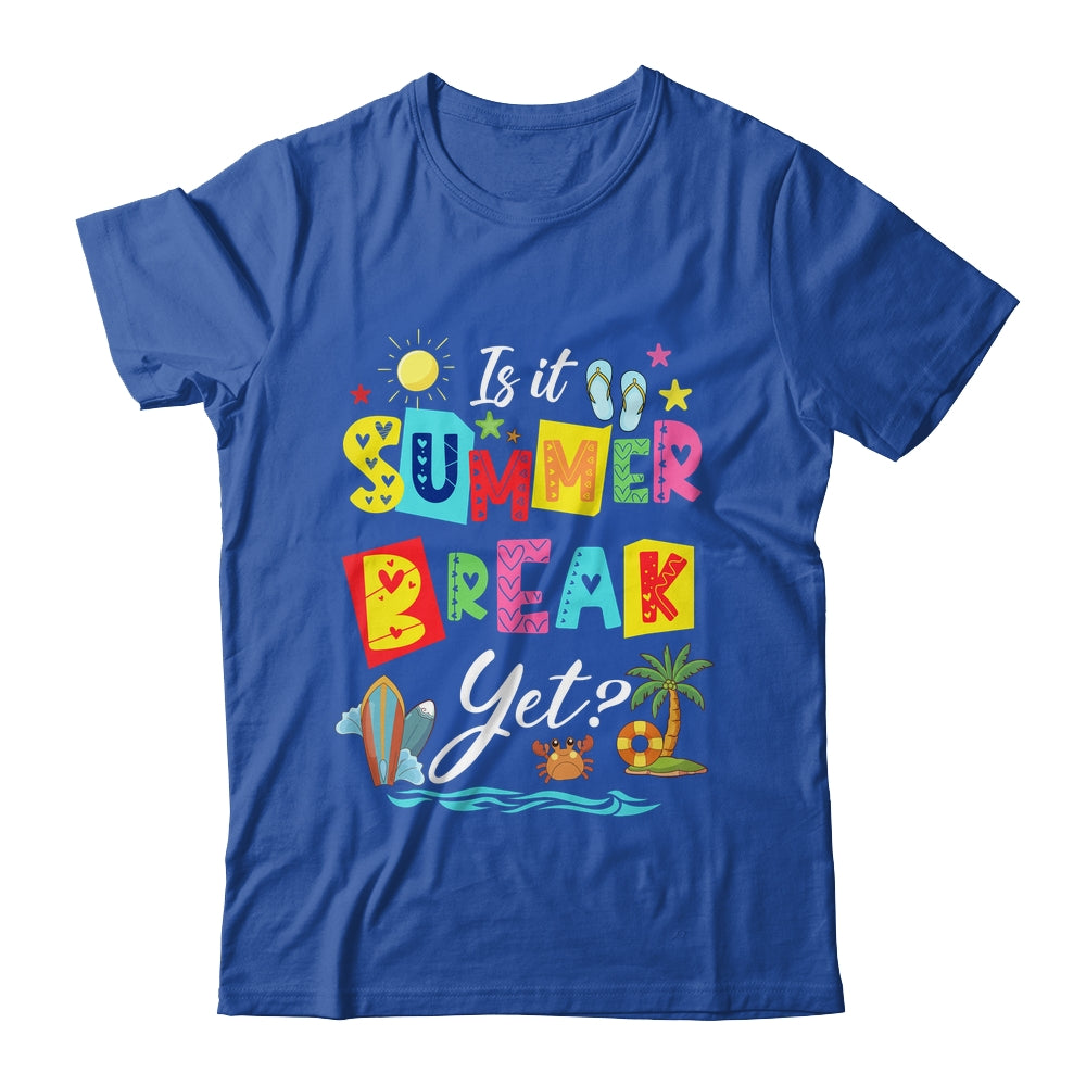 Is It Summer Break Yet Teacher Student Last Day Of School Shirt & Tank Top | siriusteestore