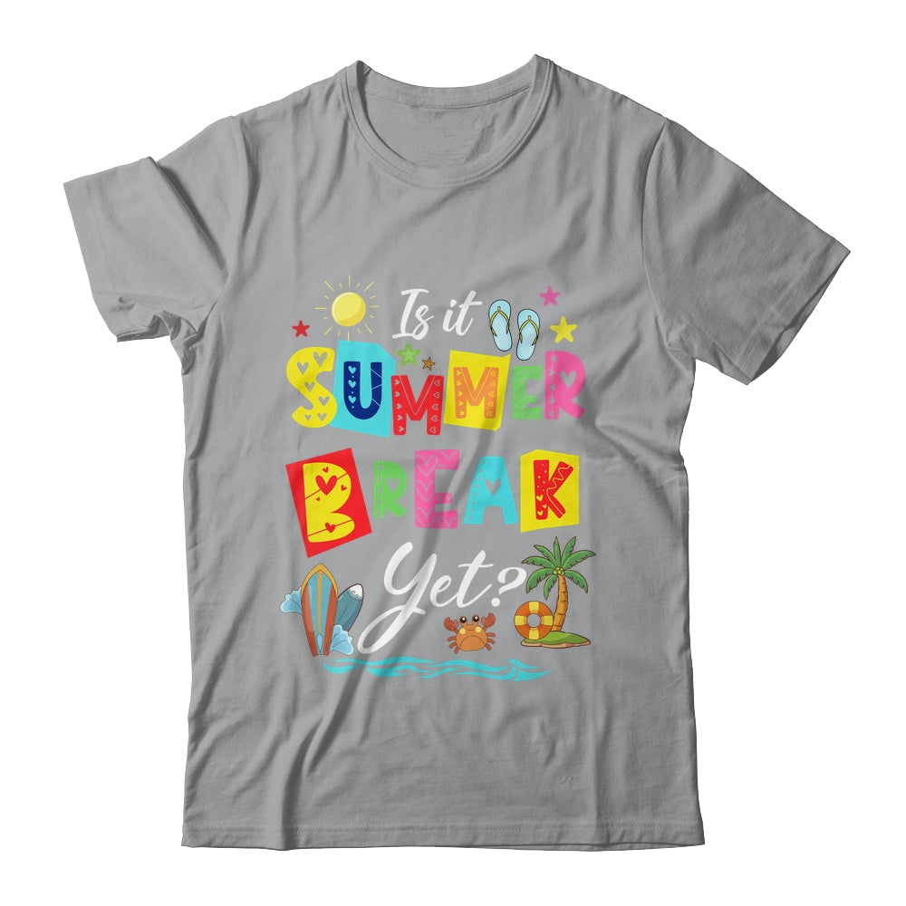 Is It Summer Break Yet Teacher Student Last Day Of School Shirt & Tank Top | siriusteestore