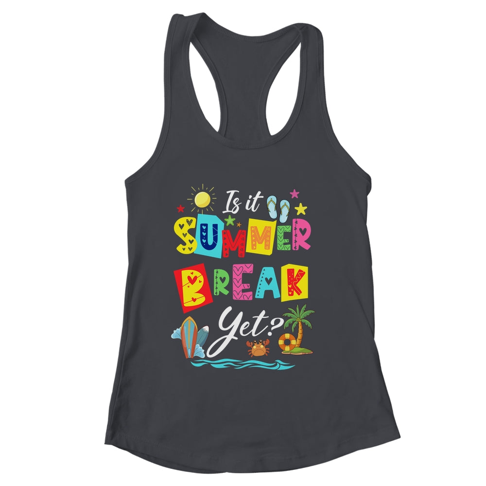 Is It Summer Break Yet Teacher Student Last Day Of School Shirt & Tank Top | siriusteestore
