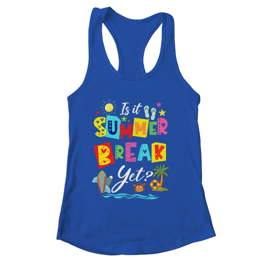 Is It Summer Break Yet Teacher Student Last Day Of School Shirt & Tank Top | siriusteestore