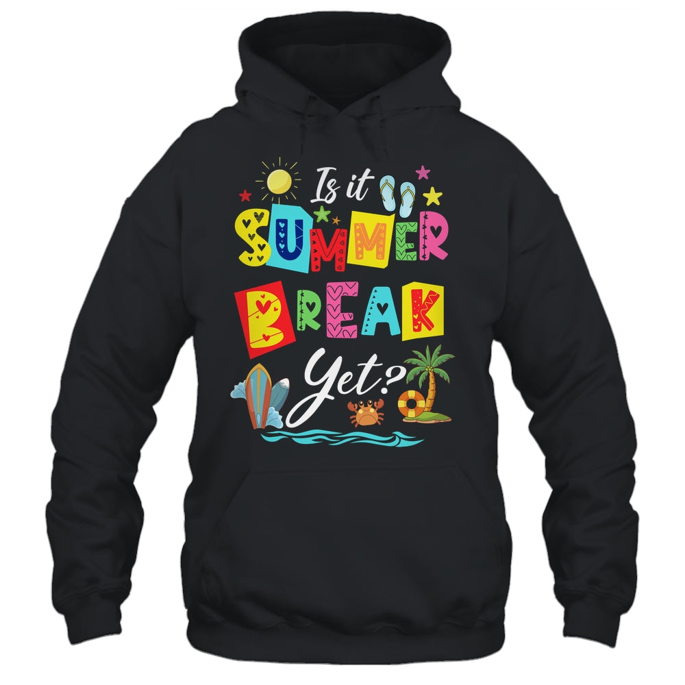 Is It Summer Break Yet Teacher Student Last Day Of School Shirt & Tank Top | siriusteestore