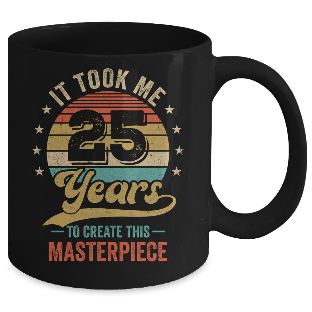 It Took Me 25 Years To Create This Masterpiece 25th Birthday Mug | siriusteestore