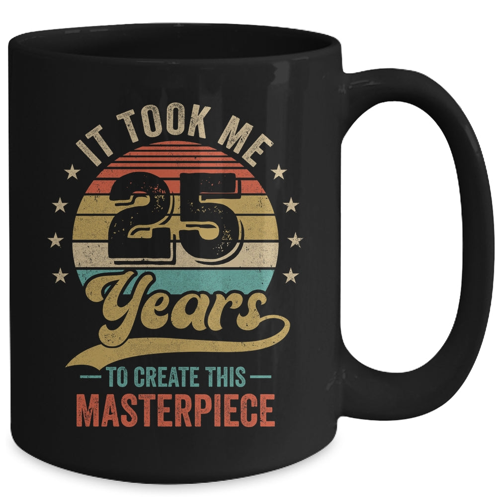 It Took Me 25 Years To Create This Masterpiece 25th Birthday Mug | siriusteestore
