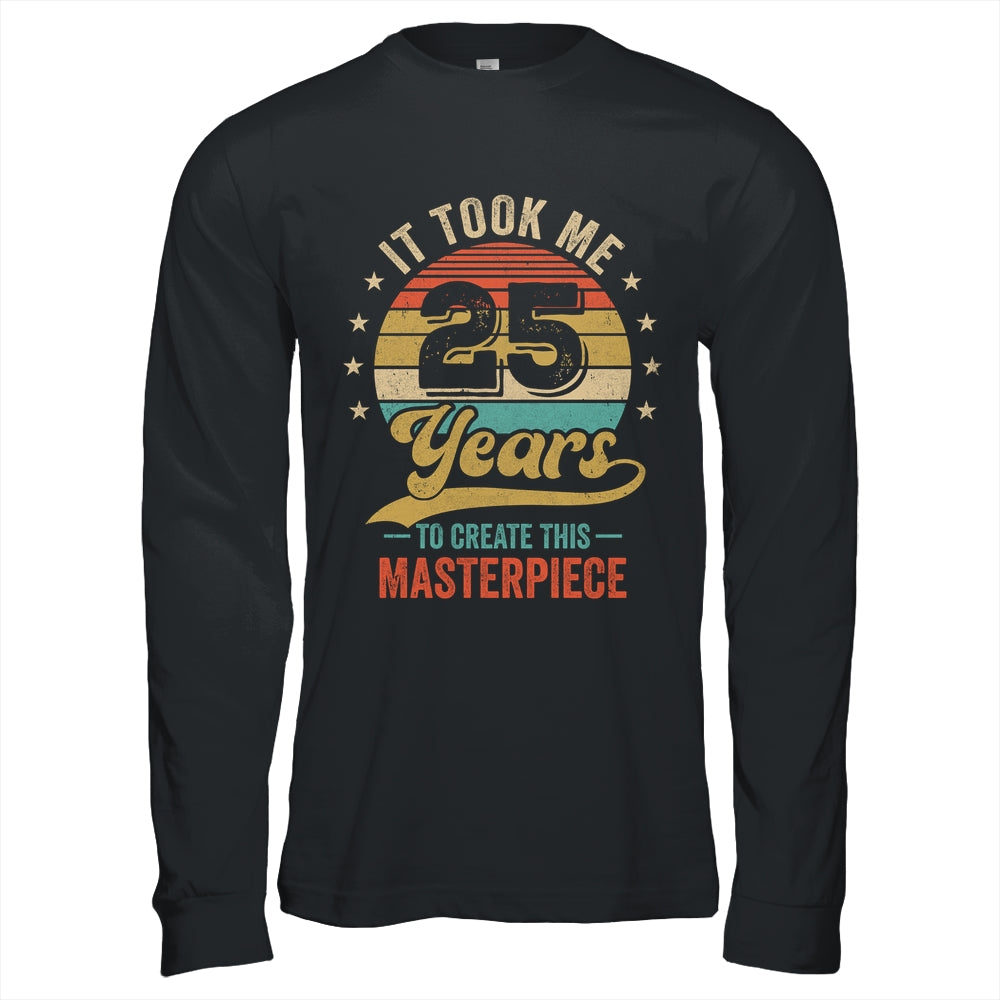 It Took Me 25 Years To Create This Masterpiece 25th Birthday Shirt & Hoodie | siriusteestore