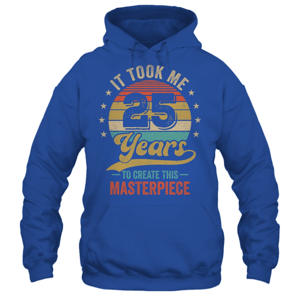 It Took Me 25 Years To Create This Masterpiece 25th Birthday Shirt & Hoodie | siriusteestore