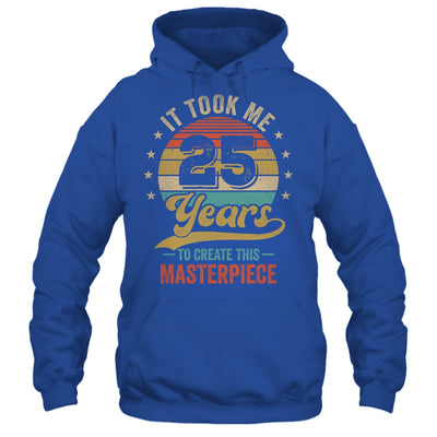It Took Me 25 Years To Create This Masterpiece 25th Birthday Shirt & Hoodie | siriusteestore