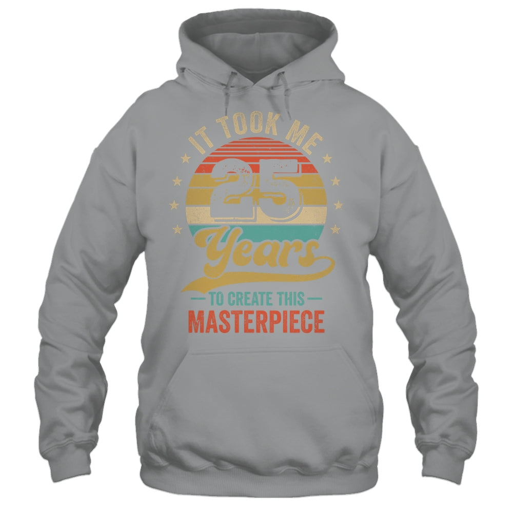 It Took Me 25 Years To Create This Masterpiece 25th Birthday Shirt & Hoodie | siriusteestore
