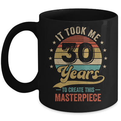 It Took Me 30 Years To Create This Masterpiece 30th Birthday Mug | siriusteestore