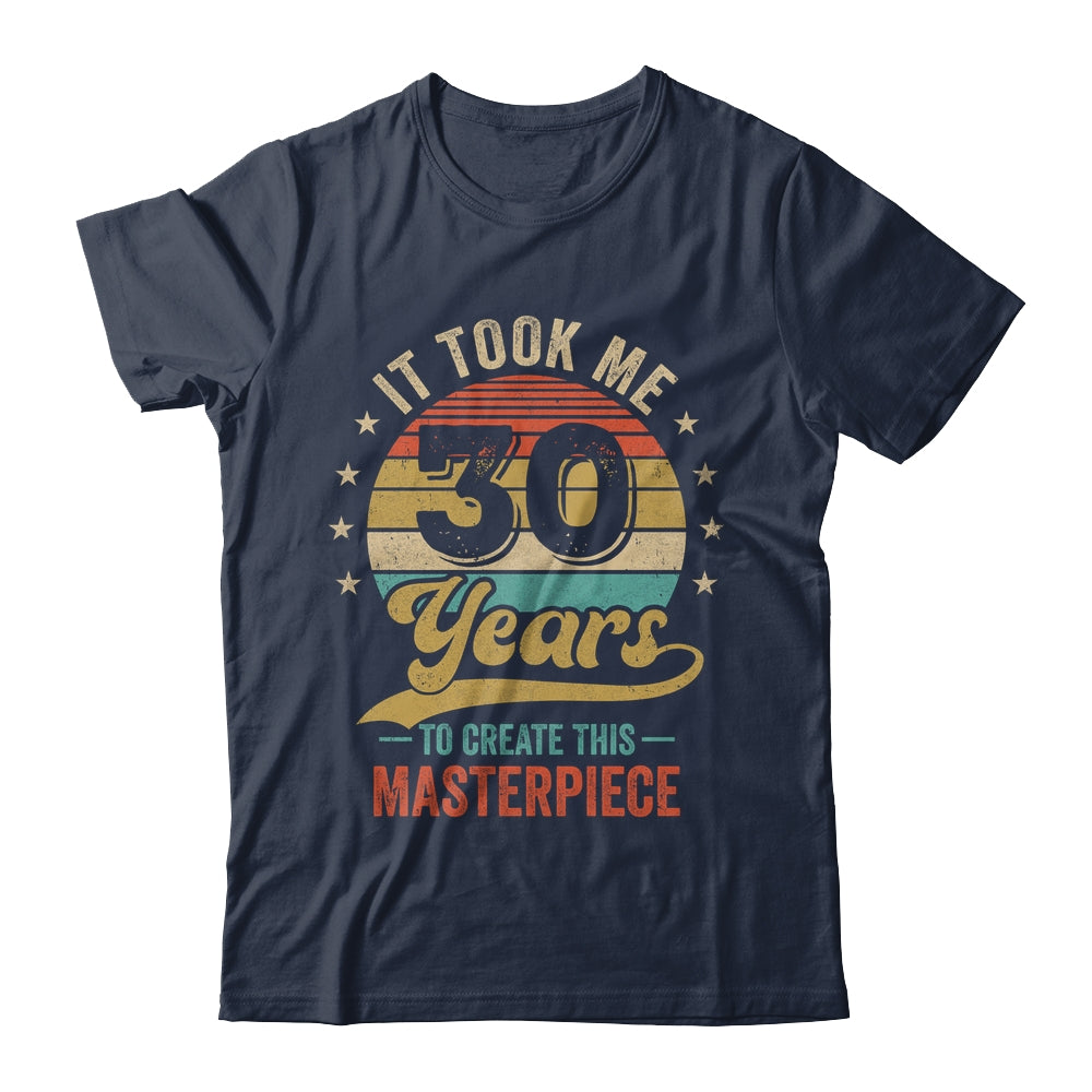 It Took Me 30 Years To Create This Masterpiece 30th Birthday Shirt & Hoodie | siriusteestore