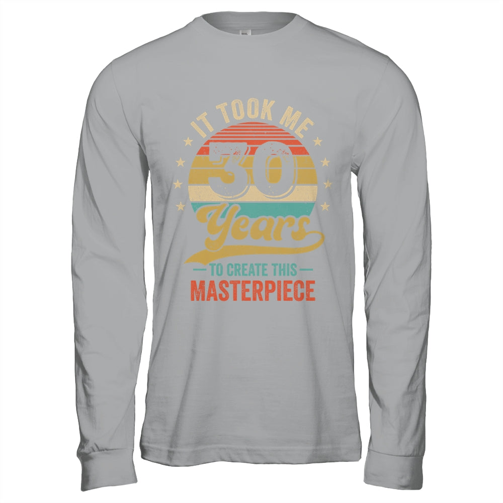 It Took Me 30 Years To Create This Masterpiece 30th Birthday Shirt & Hoodie | siriusteestore