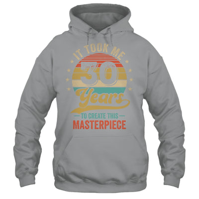 It Took Me 30 Years To Create This Masterpiece 30th Birthday Shirt & Hoodie | siriusteestore