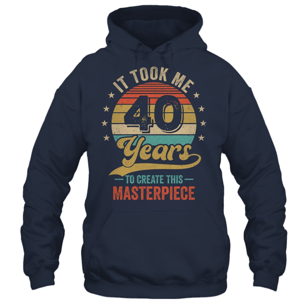 It Took Me 40 Years To Create This Masterpiece 40th Birthday Shirt & Hoodie | siriusteestore