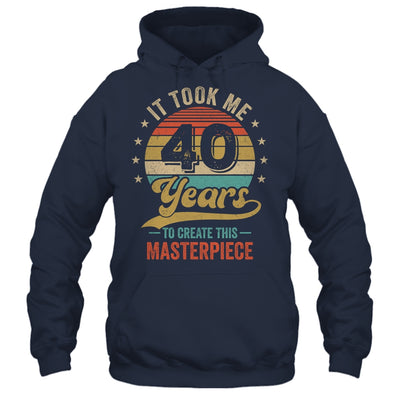 It Took Me 40 Years To Create This Masterpiece 40th Birthday Shirt & Hoodie | siriusteestore
