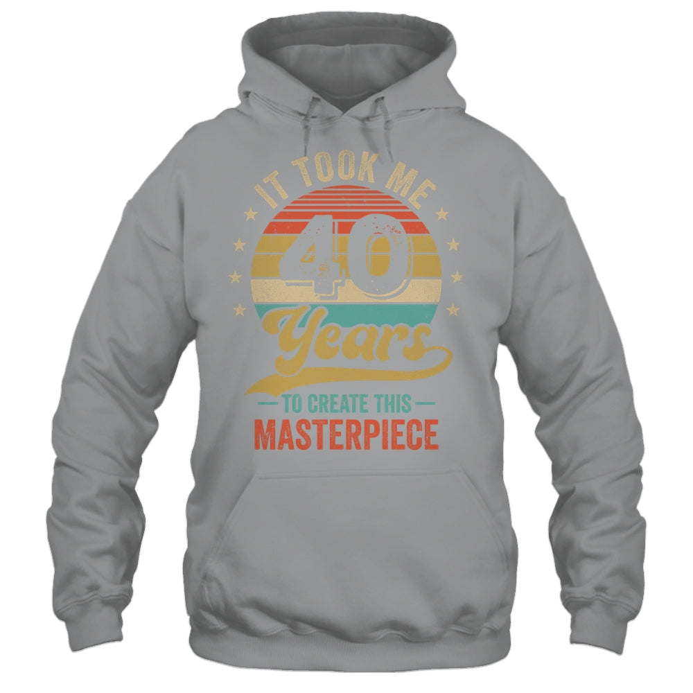 It Took Me 40 Years To Create This Masterpiece 40th Birthday Shirt & Hoodie | siriusteestore