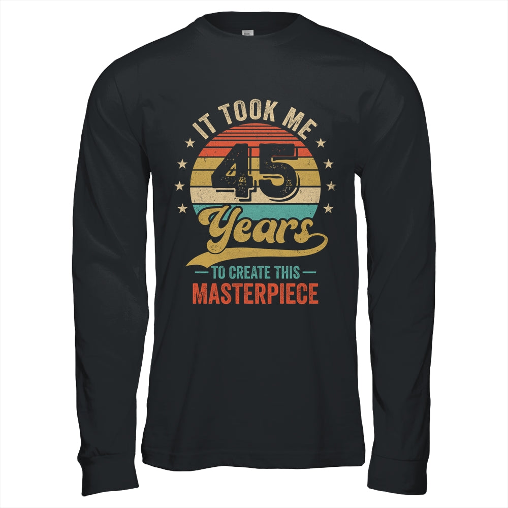 It Took Me 45 Years To Create This Masterpiece 45th Birthday Shirt & Hoodie | siriusteestore