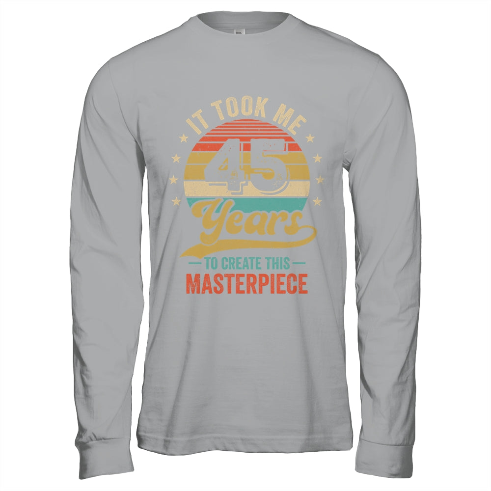It Took Me 45 Years To Create This Masterpiece 45th Birthday Shirt & Hoodie | siriusteestore