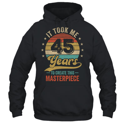 It Took Me 45 Years To Create This Masterpiece 45th Birthday Shirt & Hoodie | siriusteestore
