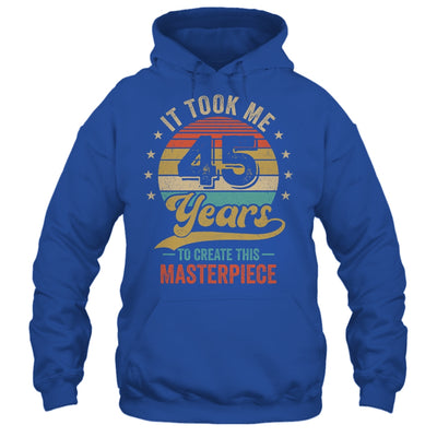 It Took Me 45 Years To Create This Masterpiece 45th Birthday Shirt & Hoodie | siriusteestore
