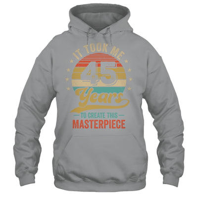 It Took Me 45 Years To Create This Masterpiece 45th Birthday Shirt & Hoodie | siriusteestore