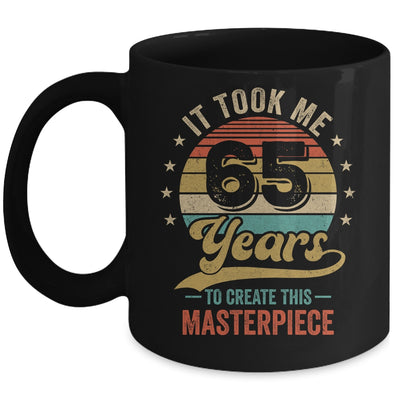It Took Me 65 Years To Create This Masterpiece 65th Birthday Mug | siriusteestore