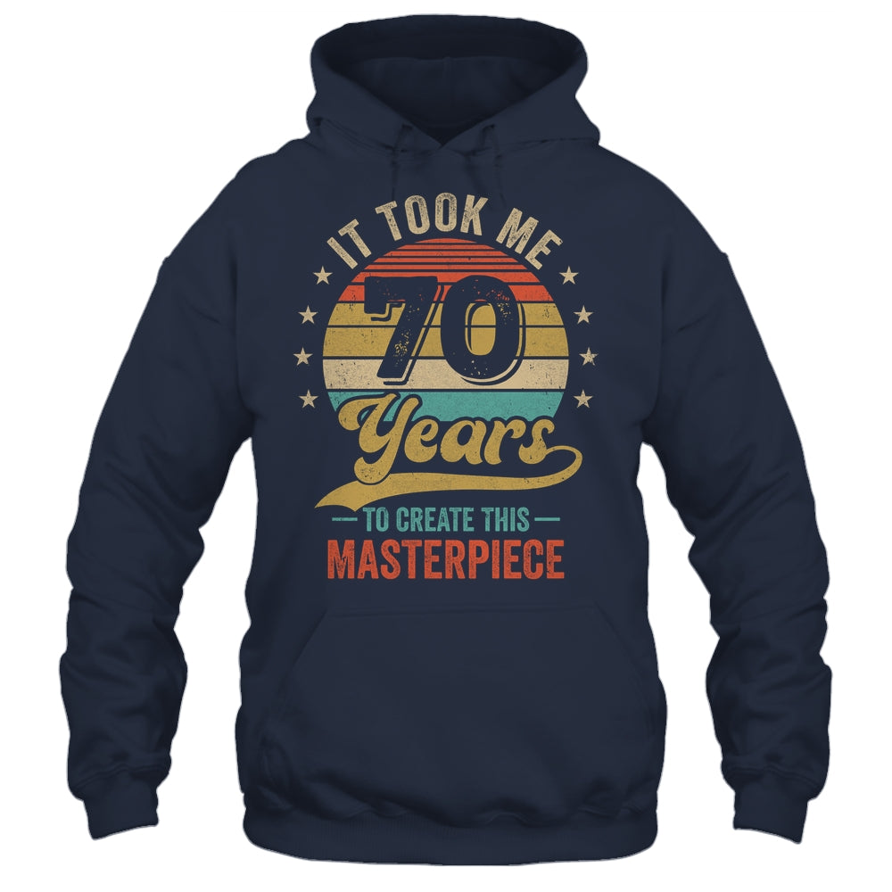 It Took Me 70 Years To Create This Masterpiece 70th Birthday Shirt & Hoodie | siriusteestore