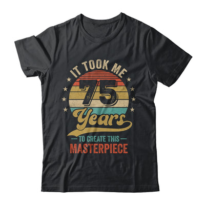 It Took Me 75 Years To Create This Masterpiece 75th Birthday Shirt & Hoodie | siriusteestore