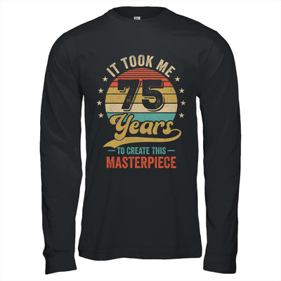 It Took Me 75 Years To Create This Masterpiece 75th Birthday Shirt & Hoodie | siriusteestore