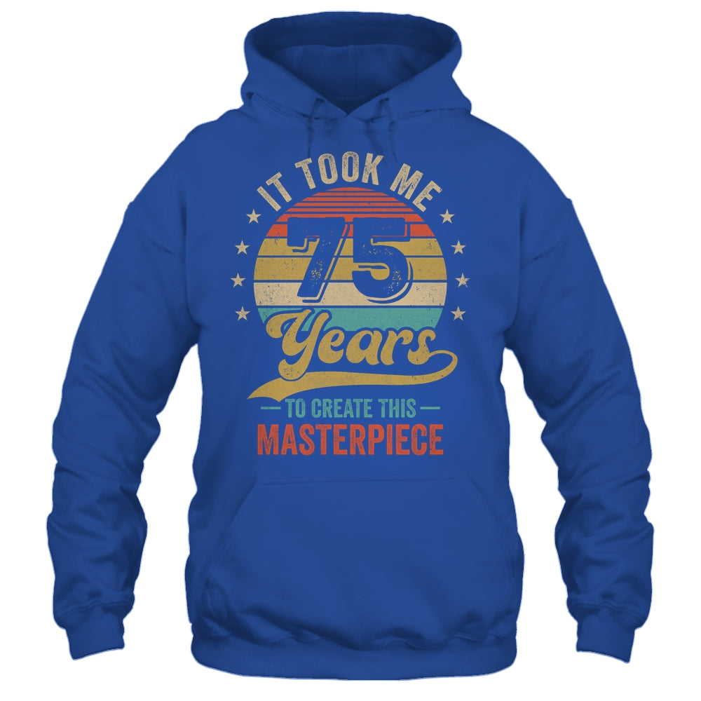 It Took Me 75 Years To Create This Masterpiece 75th Birthday Shirt & Hoodie | siriusteestore