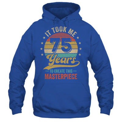 It Took Me 75 Years To Create This Masterpiece 75th Birthday Shirt & Hoodie | siriusteestore