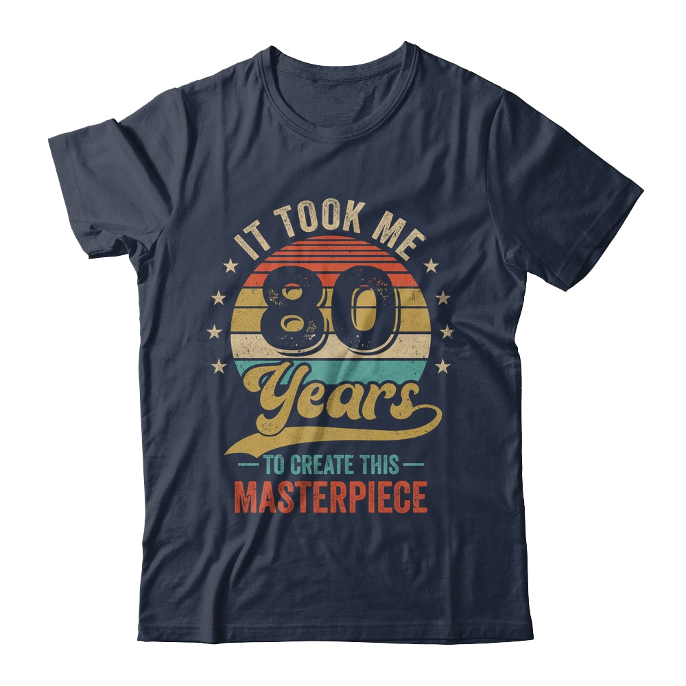 It Took Me 80 Years To Create This Masterpiece 80th Birthday Shirt & Hoodie | siriusteestore
