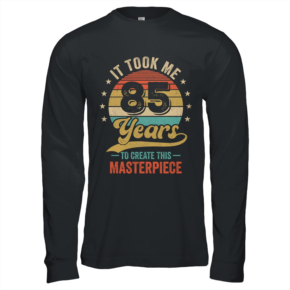 It Took Me 85 Years To Create This Masterpiece 85th Birthday Shirt & Hoodie | siriusteestore