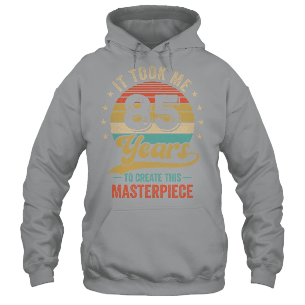 It Took Me 85 Years To Create This Masterpiece 85th Birthday Shirt & Hoodie | siriusteestore