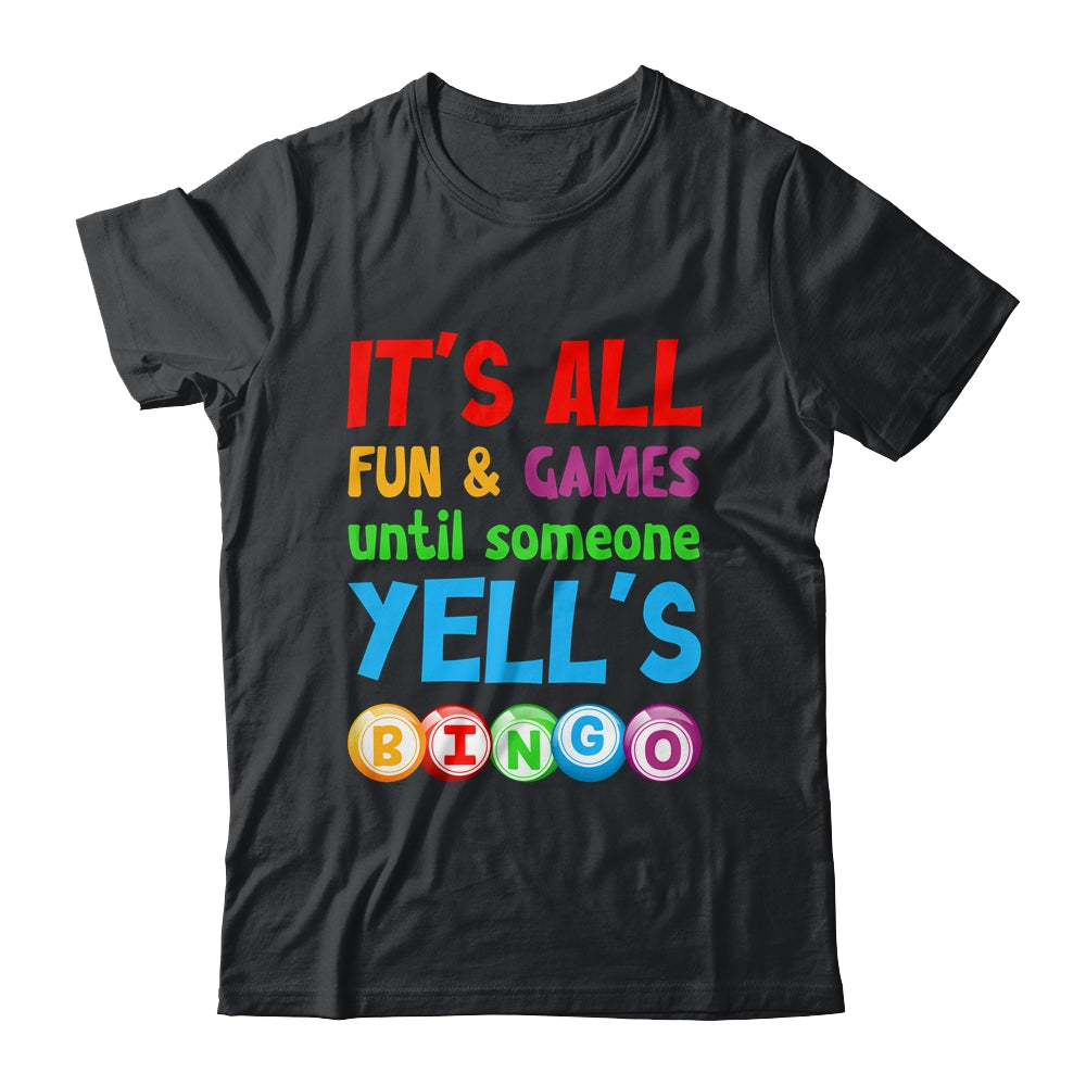 It's All Fun And Games Until Someone Yells Bingo Shirt It's All Fun And Games Until Someone Yells Bingo Shirt