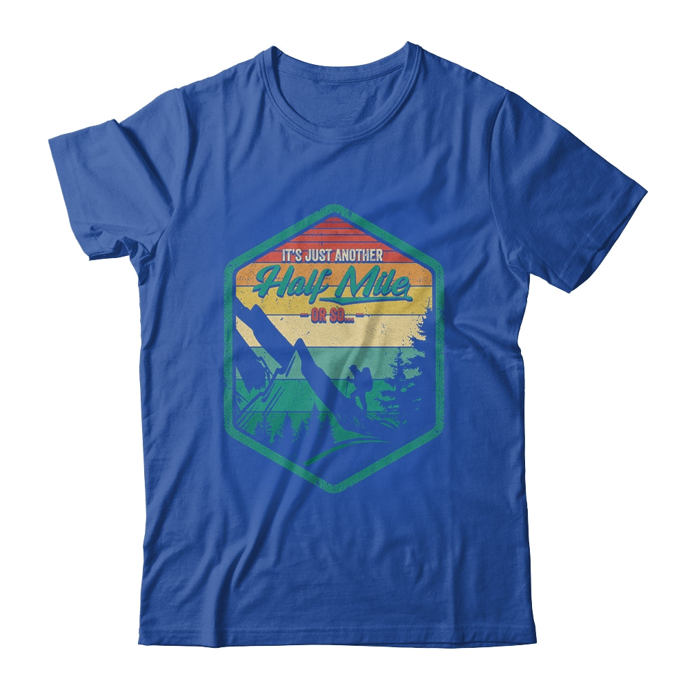 It's Another Half Mile Or So Funny Hiking Hiker Camper Retro Shirt & Hoodie | siriusteestore
