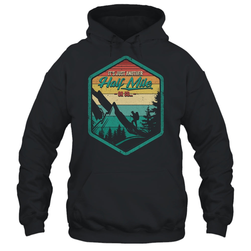 It's Another Half Mile Or So Funny Hiking Hiker Camper Retro Shirt & Hoodie | siriusteestore