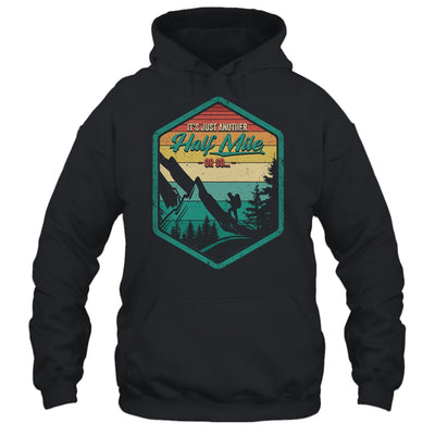 It's Another Half Mile Or So Funny Hiking Hiker Camper Retro Shirt & Hoodie | siriusteestore