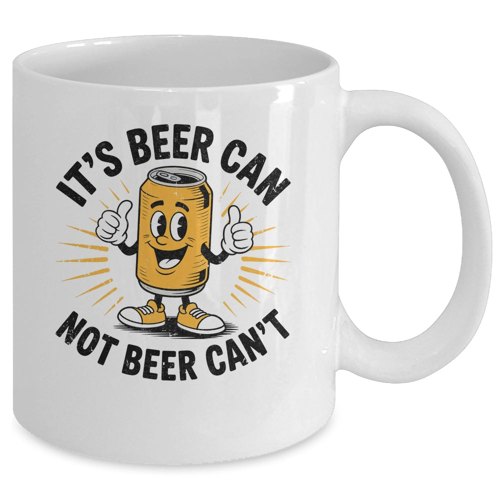 It's Beer Can Not Beer Can't Funny Humor Drinking Men Women Mug | siriusteestore