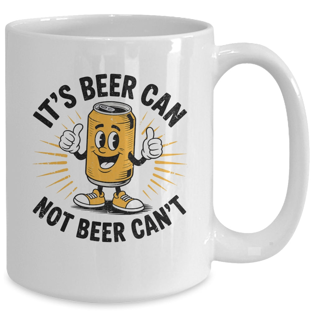 It's Beer Can Not Beer Can't Funny Humor Drinking Men Women Mug | siriusteestore