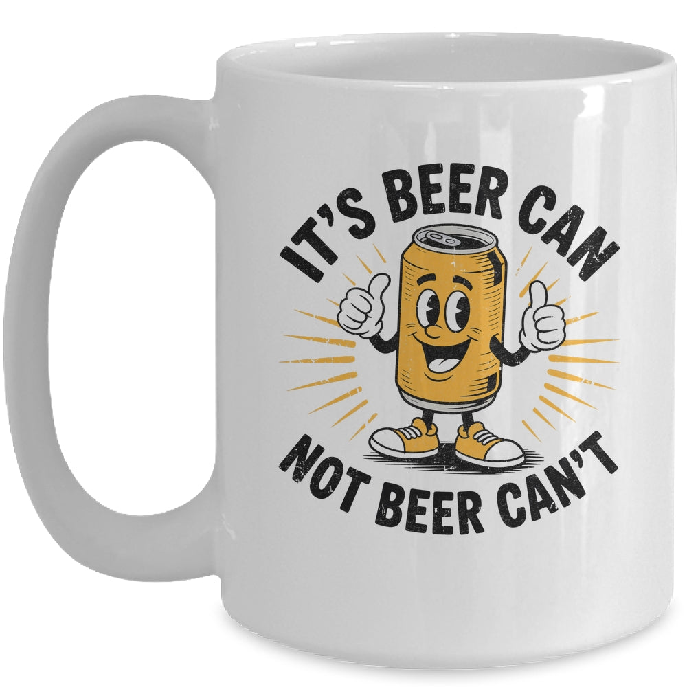 It's Beer Can Not Beer Can't Funny Humor Drinking Men Women Mug | siriusteestore