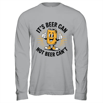 It's Beer Can Not Beer Can't Funny Humor Drinking Men Women Shirt & Hoodie | siriusteestore