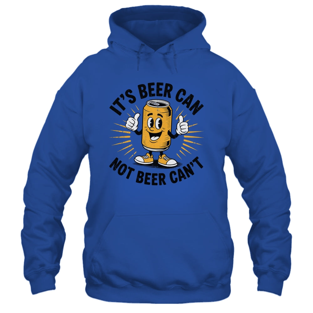 It's Beer Can Not Beer Can't Funny Humor Drinking Men Women Shirt & Hoodie | siriusteestore