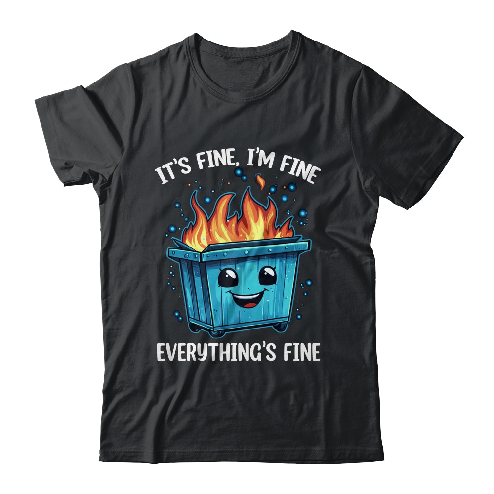 It's Fine I'm Fine Everything Is Fine Dumpster On Fire Shirt & Tank Top | siriusteestore