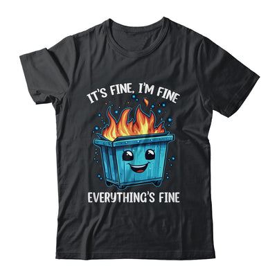 It's Fine I'm Fine Everything Is Fine Dumpster On Fire Shirt & Tank Top | siriusteestore