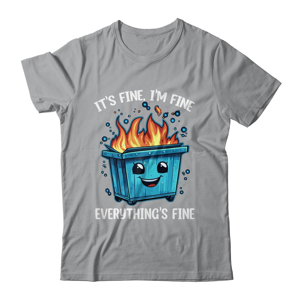 It's Fine I'm Fine Everything Is Fine Dumpster On Fire Shirt & Tank Top | siriusteestore