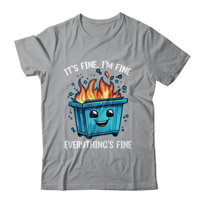 It's Fine I'm Fine Everything Is Fine Dumpster On Fire Shirt & Tank Top | siriusteestore